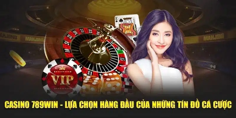 Casino 789Win luôn là sự lựa chọn hàng đầu cho bet thủ.