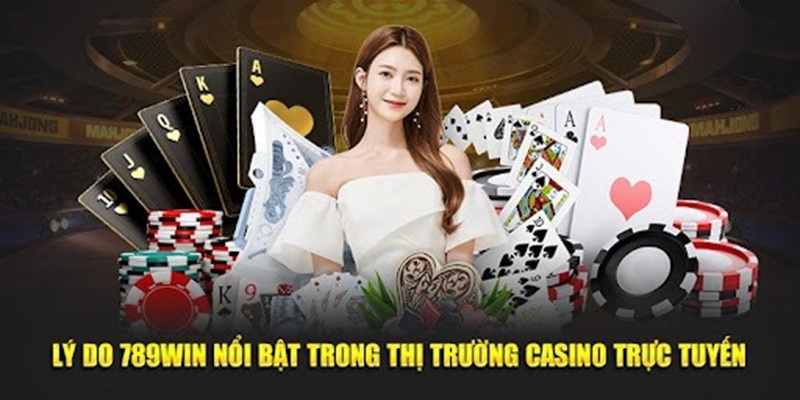 Lý do sảnh game casino 789Win nổi bật nhất thị trường giải trí.